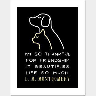 L. M Montgomery quote: I'm so thankful for friendship. It beautifies life so much. Posters and Art